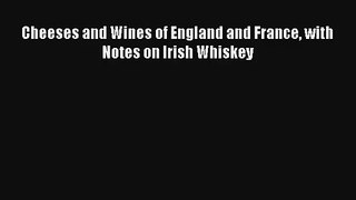Read Cheeses and Wines of England and France with Notes on Irish Whiskey PDF Online