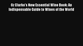 Read Oz Clarke's New Essential Wine Book: An Indispensable Guide to Wines of the World PDF