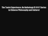 Read The Taoist Experience: An Anthology (S U N Y Series in Chinese Philosophy and Culture)