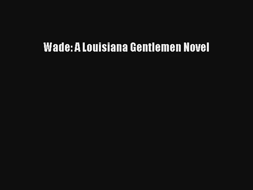 Wade: A Louisiana Gentlemen Novel