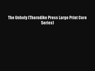 The Unholy (Thorndike Press Large Print Core Series)