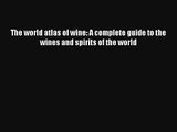 Read The world atlas of wine: A complete guide to the wines and spirits of the world Ebook