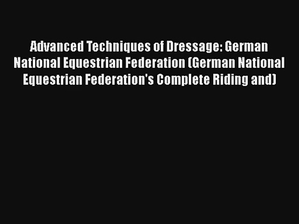 Advanced Techniques of Dressage: German National Equestrian Federation (German National Equestrian