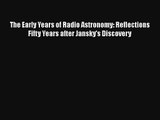 The Early Years of Radio Astronomy: Reflections Fifty Years after Jansky's Discovery Download