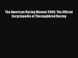 The American Racing Manual 2006: The Official Encyclopedia of Thoroughbred Racing Free Download