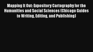 Mapping It Out: Expository Cartography for the Humanities and Social Sciences (Chicago Guides