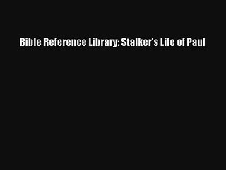 Bible Reference Library: Stalker's Life of Paul
