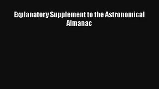 Explanatory Supplement to the Astronomical Almanac Download Book Free