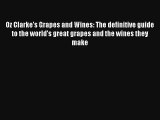 Read Oz Clarke's Grapes and Wines: The definitive guide to the world's great grapes and the