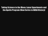 Taking Science to the Moon: Lunar Experiments and the Apollo Program (New Series in NASA History)