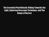 The Essential Paul Belasik: Riding Towards the Light Exploring Dressage Technique and The Songs