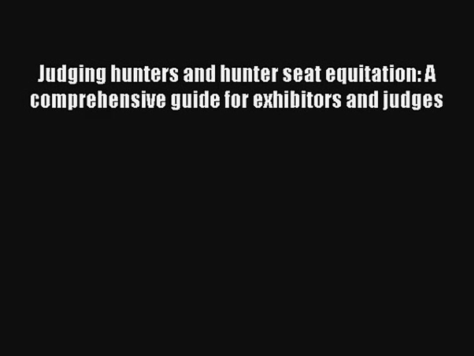 Judging hunters and hunter seat equitation: A comprehensive guide for exhibitors and judges
