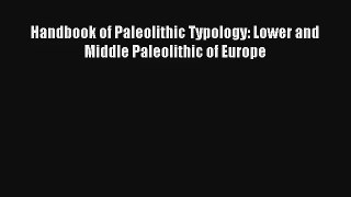 Download Handbook of Paleolithic Typology: Lower and Middle Paleolithic of Europe PDF Online