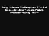 Energy Trading and Risk Management: A Practical Approach to Hedging Trading and Portfolio Diversification