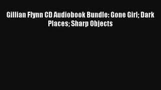 Gillian Flynn CD Audiobook Bundle: Gone Girl Dark Places Sharp Objects Read PDF Free