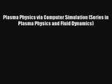 AudioBook Plasma Physics via Computer Simulation (Series in Plasma Physics and Fluid Dynamics)