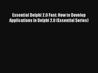 Essential Delphi 2.0 Fast: How to Develop Applications in Delphi 2.0 (Essential Series) Download