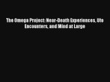 The Omega Project: Near-Death Experiences Ufo Encounters and Mind at Large Free Download Book