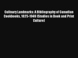 Read Culinary Landmarks: A Bibliography of Canadian Cookbooks 1825-1949 (Studies in Book and