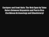 Caciques and Cemi Idols: The Web Spun by Taino Rulers Between Hispaniola and Puerto Rico (Caribbean