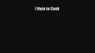 Download I Hate to Cook PDF Online