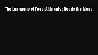 Download The Language of Food: A Linguist Reads the Menu Ebook Online