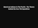 American Indians In The Pacific : The Theory behind the Kon-Tiki Expedition Download Book Free