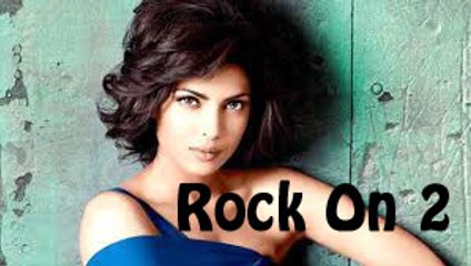 Rock On 2 | Priyanka Chopra upcoming movies 2015 & 2016 2017