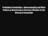 Forbidden Friendships : Homosexuality and Male Culture in Renaissance Florence (Studies in