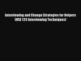 Read Interviewing and Change Strategies for Helpers (HSE 123 Interviewing Techniques) Book