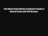 Read The Whole Foods Market Cookbook: A Guide to Natural Foods with 350 Recipes Ebook Online