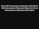 Read ICD-10-CM Professional for Physicians 2016 (ICD-10-CM Professional for Physicians (Paper)