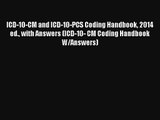 Read ICD-10-CM and ICD-10-PCS Coding Handbook 2014 ed. with Answers (ICD-10- CM Coding Handbook