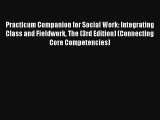 Practicum Companion for Social Work: Integrating Class and Fieldwork The (3rd Edition) (Connecting