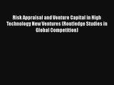 Risk Appraisal and Venture Capital in High Technology New Ventures (Routledge Studies in Global