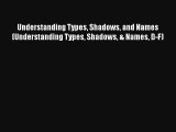 Understanding Types Shadows and Names (Understanding Types Shadows & Names D-F) Download Book