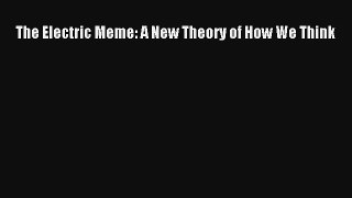 The Electric Meme: A New Theory of How We Think Download Book Free