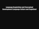 Language Acquisition and Conceptual Development (Language Culture and Cognition) Free Download