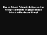 Read Monism: Science Philosophy Religion and the History of a Worldview (Palgrave Studies in