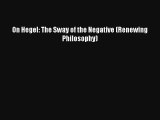 Read On Hegel: The Sway of the Negative (Renewing Philosophy) Ebook Free
