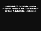 PAPAL ECONOMICS: The Catholic Church on Democratic Capitalism from Rerum Novarum to Caritas