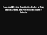 Zoological Physics: Quantitative Models of Body Design Actions and Physical Limitations of