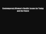 Contemporary Women's Health: Issues for Today and the Future Read Download Free