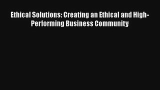 Ethical Solutions: Creating an Ethical and High-Performing Business Community