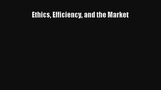 Ethics Efficiency and the Market