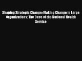 Shaping Strategic Change: Making Change in Large Organizations: The Case of the National Health