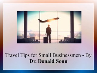 Travel Tips for Small Businessmen - By Dr. Donald Sonn