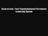 Serve to Lead --Your Transformational 21st Century Leadership System