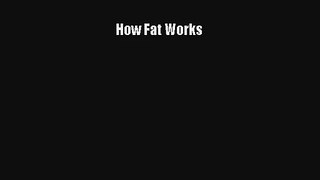 How Fat Works Free Download Book