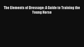 Read The Elements of Dressage: A Guide to Training the Young Horse Book Download Free